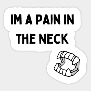 I'm a Pain in the Neck Sticker